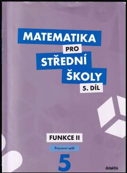 Čeněk Kodejška: Matematika pro střední školy, Funkce II. - pracovní sešit 5. díl