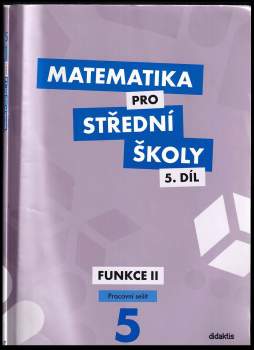 Čeněk Kodejška: Matematika pro střední školy, Funkce II. - pracovní sešit 5. díl