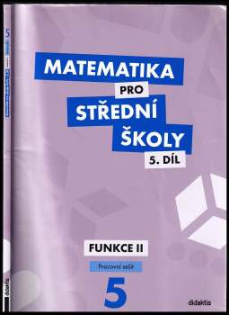 Čeněk Kodejška: Matematika pro střední školy, Funkce II. - pracovní sešit 5. díl