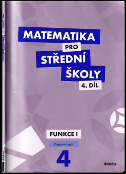 Matematika pro střední školy : Funkce I - 4. díl