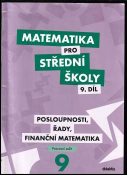 Matematika pro střední školy - Posloupnosti, řady, finanční matematika - pracovní sešit - 9. díl : Posloupnosti, řady, finanční matematika : pracovní 