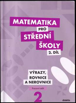 Václav Zemek: Matematika pro střední školy, Výrazy, rovnice a nerovnice - pracovní sešit - 2. díl