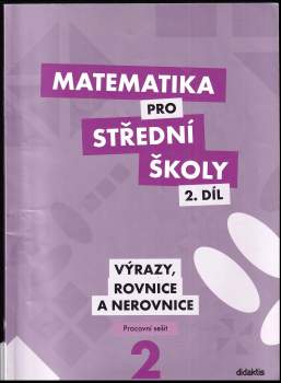 Václav Zemek: Matematika pro střední školy, Výrazy, rovnice a nerovnice - pracovní sešit - 2. díl