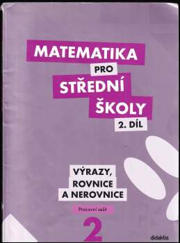 Václav Zemek: Matematika pro střední školy, Výrazy, rovnice a nerovnice - pracovní sešit - 2. díl