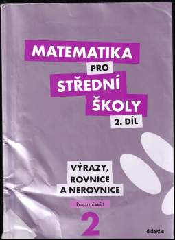 Matematika pro střední školy, Výrazy, rovnice a nerovnice - pracovní sešit - 2. díl