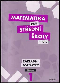 Peter Krupka: Matematika pro střední školy, Základní poznatky - 1. díl