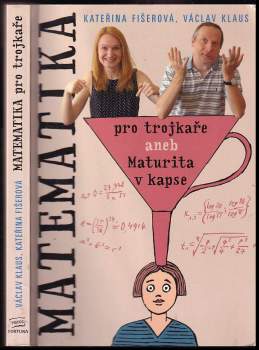 Matematika pro trojkaře, aneb, Maturita v kapse - Václav Klaus, Kateřina Fišerová (2013, Fortuna Libri) - ID: 808278
