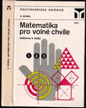 Matematika pro volné chvíle : (zábavou k vědě) - Stanisław Kowal, Stanislav Kowal (1985, Státní nakladatelství technické literatury) - ID: 744244