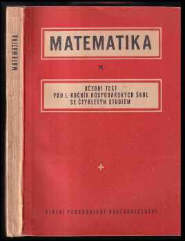 Antonín Pospíšil: Matematika : Učební text pro 1 roč. hosp. škol se čtyřletým studiem.