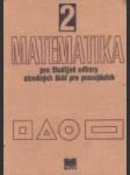 Matematika 2 pre študijné odbory stredných škôl pre pracujúcich