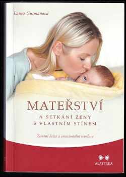 Mateřství a setkání ženy s vlastním stínem : životní krize a emocionální revoluce - Laura Gutman (2013, Maitrea) - ID: 824894