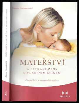 Mateřství a setkání ženy s vlastním stínem : životní krize a emocionální revoluce - Laura Gutman (2013, Maitrea) - ID: 634259