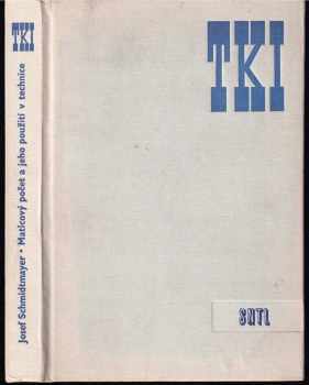 Maticový počet a jeho použití v technice - Josef Schmidtmayer (1974, Státní nakladatelství technické literatury) - ID: 133228