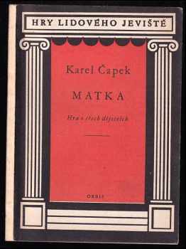 Matka : hra o třech dějstvích - Karel Čapek (1958, Orbis) - ID: 174414