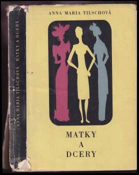 Anna Maria Tilschová: Matky a dcery