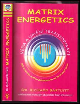 Richard Bartlett: Matrix energetics - věda a umění transformace