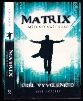 Jake Horsley: Matrix - mýtus o naší době - úděl Vyvoleného