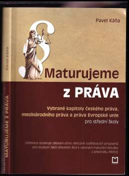 Maturujeme z práva : vybrané kapitoly českého práva, mezinárodního práva a práva Evropské unie pro střední školy : okruhy problémů a témata k maturitn
