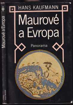 Maurové a Evropa : cesty arabské vědy a kultury - Hans Kaufmann (1982, Panorama) - ID: 796541