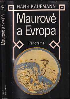 Maurové a Evropa : cesty arabské vědy a kultury - Hans Kaufmann (1982, Panorama) - ID: 53804