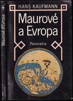 Maurové a Evropa : cesty arabské vědy a kultury - Hans Kaufmann (1982, Panorama) - ID: 762081