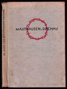 Miloš Vítek: Mauthausen 1942 ; Dachau 1945