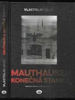Vlastislav Janík: Mauthausen - konečná stanice