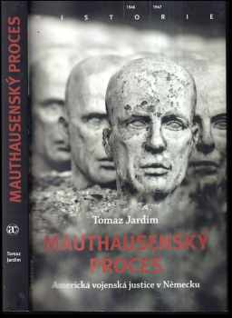 Tomaz Jardim: Mauthausenský proces : americká vojenská justice v Německu