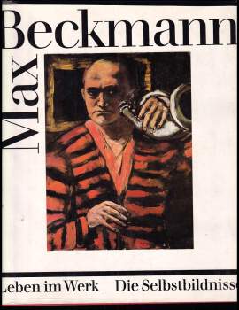 Max Beckmann - Leben im Werk - Die Selbstbildnisse