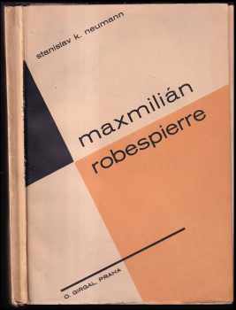 Maxmilián Robespierre : populární čtení historicko-politické - Stanislav Kostka Neumann (1927, Otto Girgal) - ID: 309754