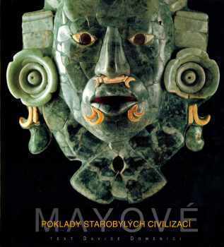 Mayové: Poklady starobylých civilizací