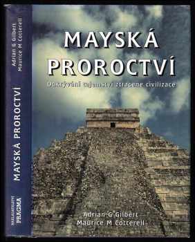 Mayská proroctví : odkrývání tajemství ztracené civilizace
