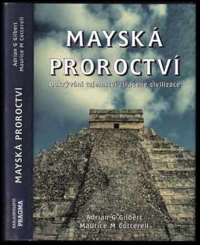 Mayská proroctví : odkrývání tajemství ztracené civilizace