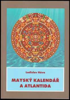 Ladislav Háva: Mayský kalendář a Atlantida