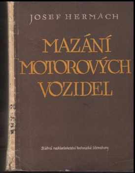 Josef Hermach: Mazání motorových vozidel : Určeno řidičům automobilů a traktorů ... techn. personálu ... odpovědnému za řádný stav vozidel