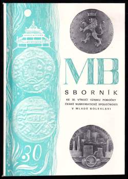 MB - sborník ke 30. výročí vzniku české numismatické společnosti v Mladé Boleslavi