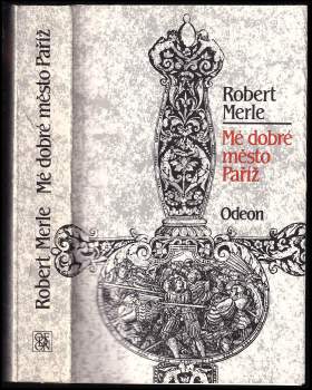 Robert Merle: Mé dobré město Paříž
