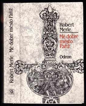 Robert Merle: Mé dobré město Paříž