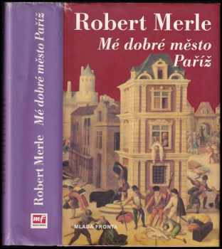 Robert Merle: Mé dobré město Paříž