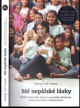 Mé nepálské lásky : příběh české holky, která na mateřské vybudovala milionovou firmu a dětský domov - Michaela Mysha Gautam (2018, Michaela Gautam) - ID: 824504