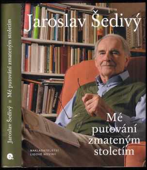 Jaroslav Šedivý: Mé putování zmateným stoletím