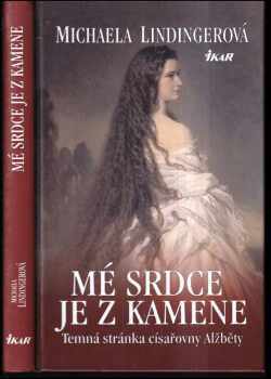 Mé srdce je z kamene : temná stránka císařovny Alžběty