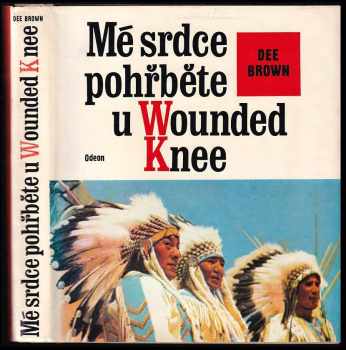 Mé srdce pohřběte u Wounded Knee : dějiny severoamerických Indiánů - Dee Alexander Brown (1976, Odeon) - ID: 737485