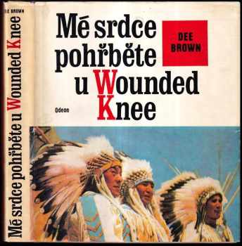 Mé srdce pohřběte u Wounded Knee : dějiny severoamerických Indiánů - Dee Alexander Brown (1976, Odeon) - ID: 748776
