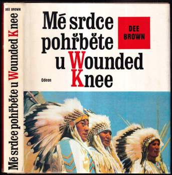 Mé srdce pohřběte u Wounded Knee : dějiny severoamerických Indiánů - Dee Alexander Brown (1976, Odeon) - ID: 762246