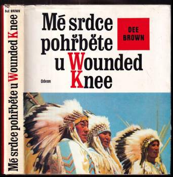 Mé srdce pohřběte u Wounded Knee : dějiny severoamerických Indiánů - Dee Alexander Brown (1976, Odeon) - ID: 762573