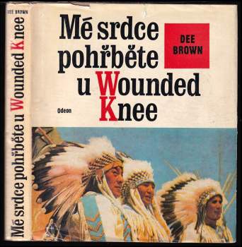 Mé srdce pohřběte u Wounded Knee : dějiny severoamerických Indiánů - Dee Alexander Brown (1976, Odeon) - ID: 834051