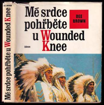 Mé srdce pohřběte u Wounded Knee : dějiny severoamerických Indiánů - Dee Alexander Brown (1976, Odeon) - ID: 764986