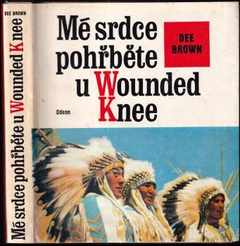 Mé srdce pohřběte u Wounded Knee : dějiny severoamerických Indiánů - Dee Alexander Brown (1976, Odeon) - ID: 766753