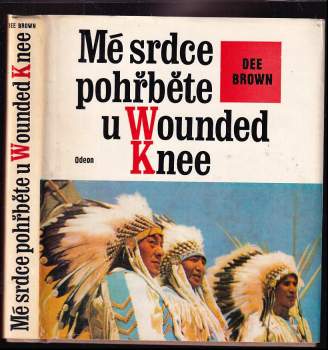 Mé srdce pohřběte u Wounded Knee : dějiny severoamerických Indiánů - Dee Alexander Brown (1976, Odeon) - ID: 795377